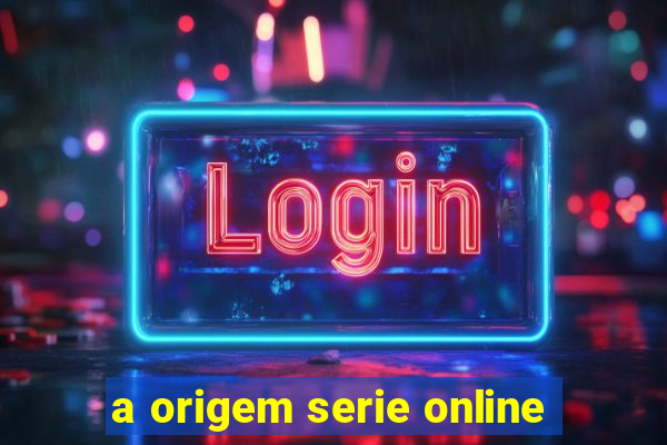 a origem serie online